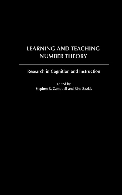 Learning and Teaching Number Theory: Research in Cognition and Instruction (Mathematics, Learning, and Cognition: Monograph the Journal of Mathematics)