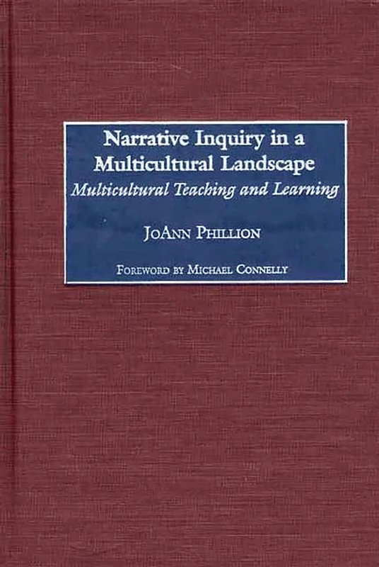 Narrative Inquiry in a Multicultural Landscape: Multicultural Teaching and Learning (Issues in Curriculum Theory, Policy, and Research)