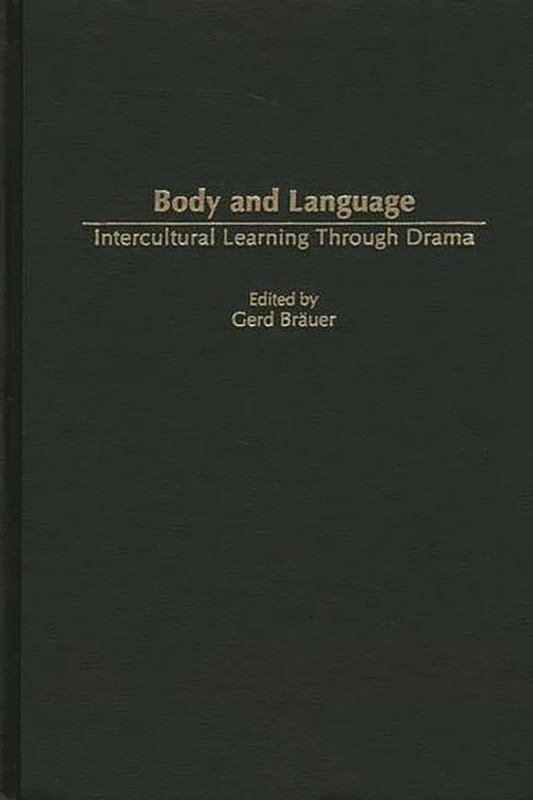 Body and Language: Intercultural Learning Through Drama: 3 (Advances in Foreign and Second Language Pedagogy)