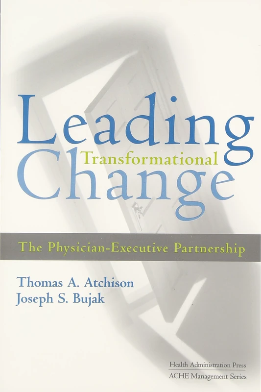 Leading Transformational Change: The Physician-Executive Partnership (ACHE Management)