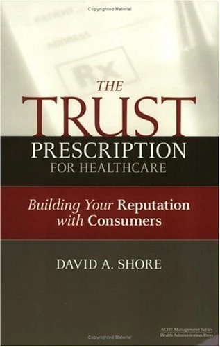 The Trust Prescription for Healthcare: Building Your Reputat (ACHE Management) - Image 1