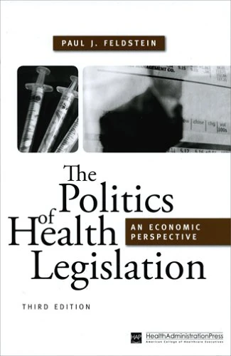 The Politics of Health Legislation: An Economic Perspective, Third Edition (AUPHA/HAP Book)