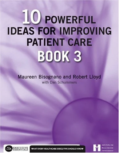 10 Powerful Ideas for Improving Patient Care, Book 3: Volume 3 (Executive Essentials)