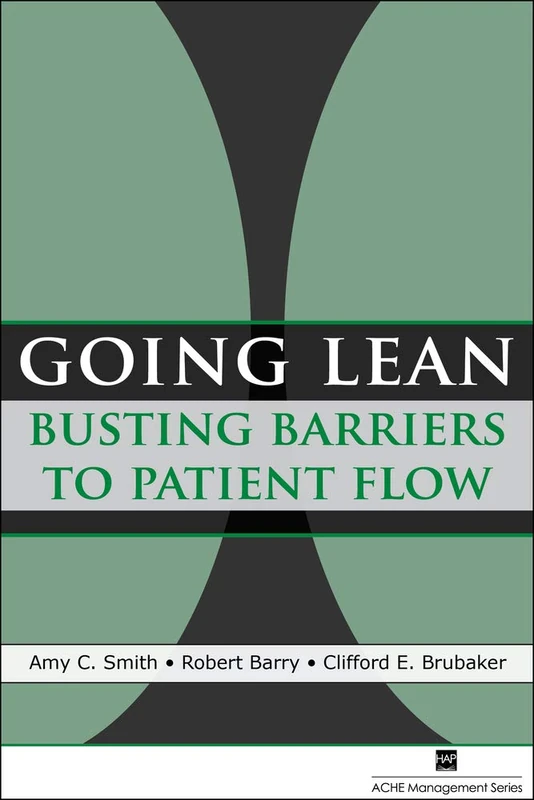 Going Lean: Busting Barriers to Patient Flow (ACHE Management)