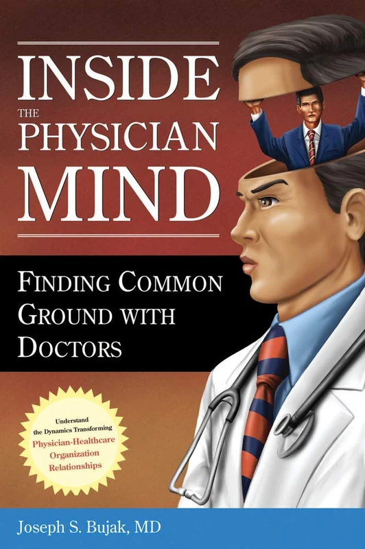 Inside the Physician Mind: Finding Common Ground with Doctors (ACHE Management)