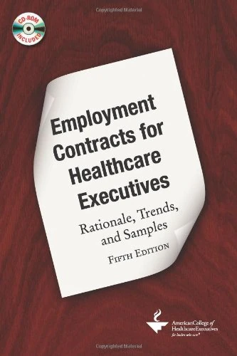 Employment Contracts for Healthcare Executives: Rationale, Trends, and Samples, Fifth Edition (ACHE Management)