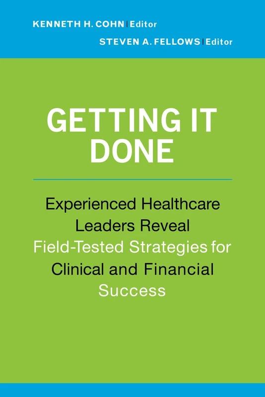 Getting It Done: Experienced Healthcare Leaders Reveal Field-Tested Strategies for Clinical and Financial Success (ACHE Management) - Image 1