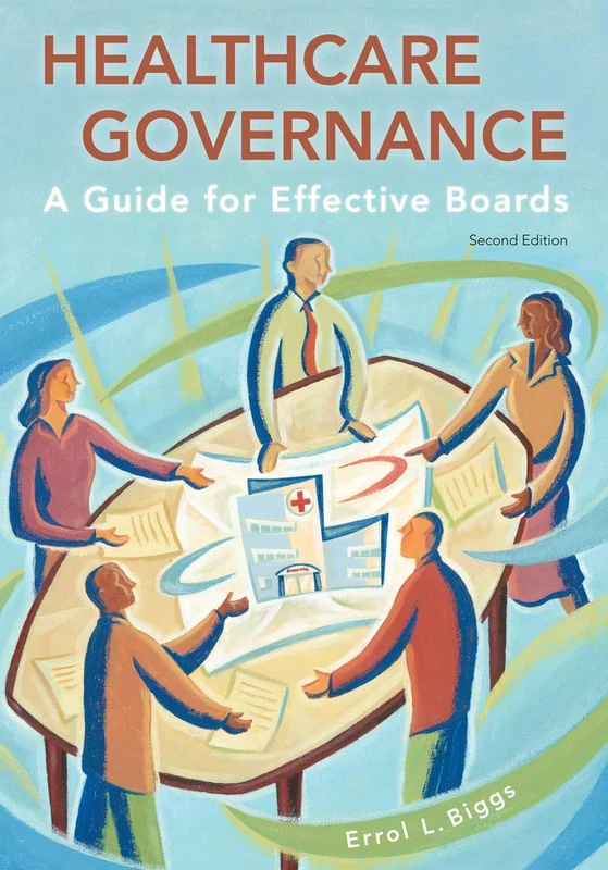 Healthcare Governance: A Guide for Effective Boards, Second Edition (ACHE Management)