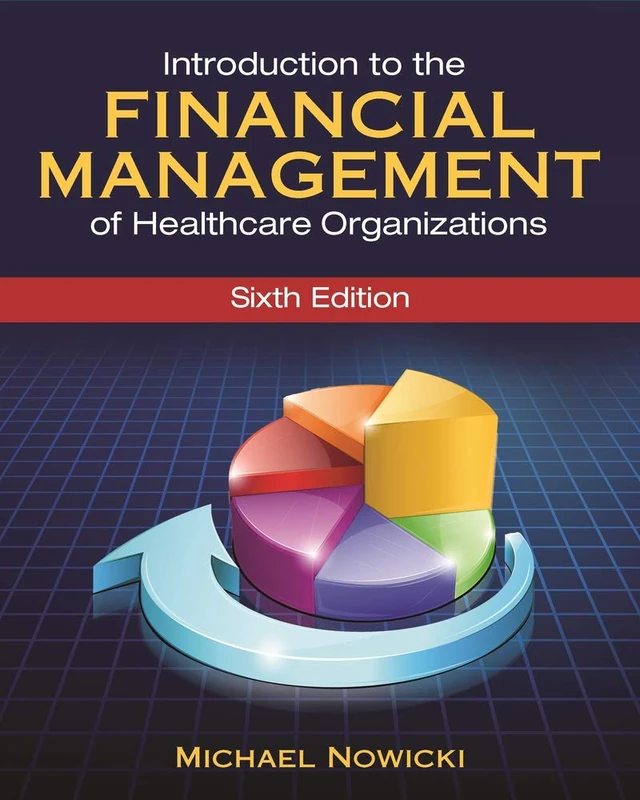 Introduction to the Financial Management of Healthcare Organizations, Sixth Edition (Gateway to Healthcare Management)