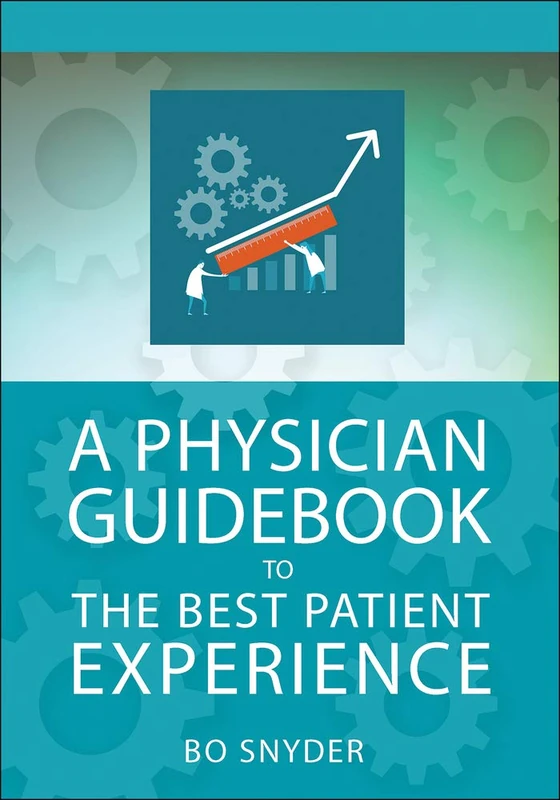 A Physician Guidebook to The Best Patient Experience (ACHE Management)