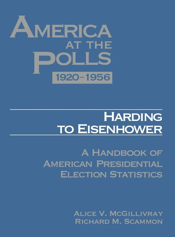 America at the Polls 1920-1956: Harding to Eisenhower―A Handbook of American Presidential Election Statistics: 01