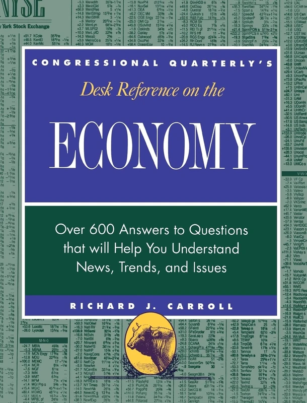 CQ′s Desk Reference on the Economy: Over 600 Questions That Will Help You Understand News, Trends, and Issues (Desk Reference Series)