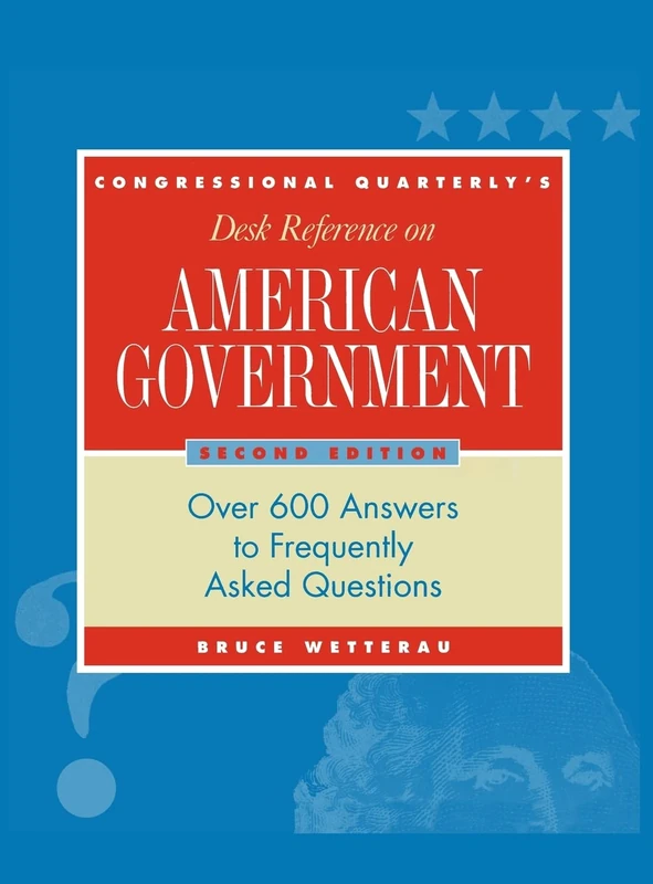 CQ′s Desk Reference on American Government: Over 600 Answers to Frequently Asked Questions