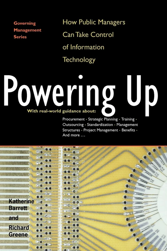 Powering Up: How Public Managers Can Take Control of Information Technology (Governing Management Series)