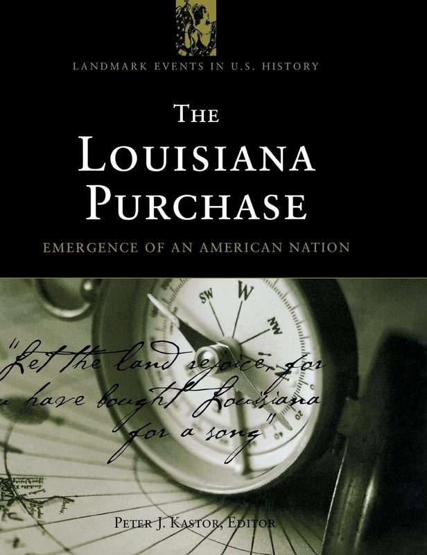 The Louisiana Purchase: Emergence of an American Nation (Landmark Events in U.S. History)