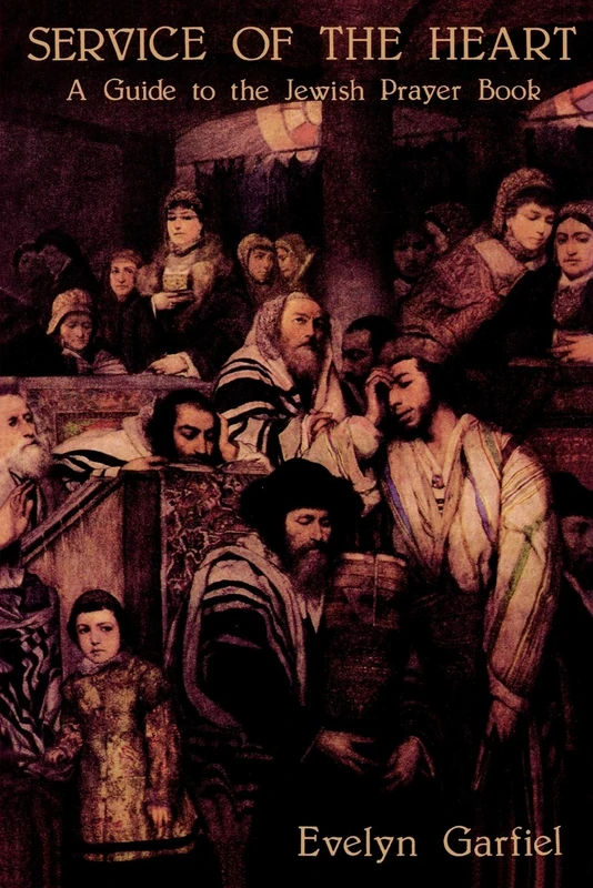 Service of the Heart: A Guide to the Jewish Prayer Book: A Guide to the Jewish Prayer Book