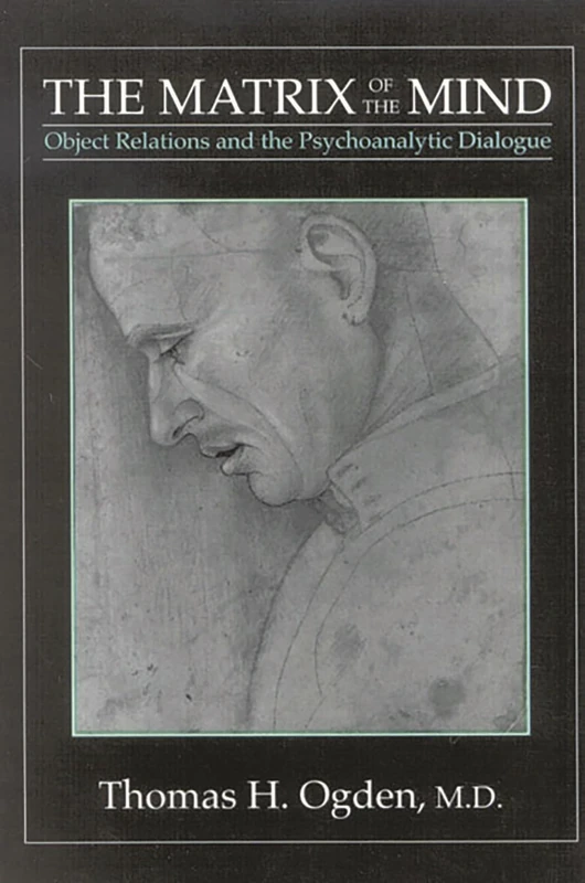 The Matrix of the Mind: Object Relations and the Psychoanalytic Dialogue