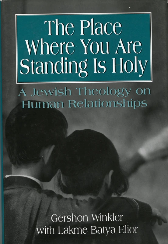 The Place Where You are Standing is Holy: A Jewish Theology on Human Relationships