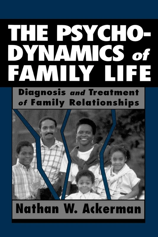 The Psychodynamics of Family Life: Diagnosis and Treatment of Family Relationships (Master Work)