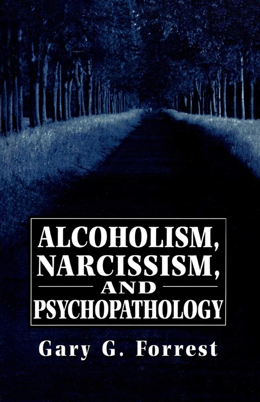 Alcoholism, Narcissism, and Psychopathology (The Master Work Series)
