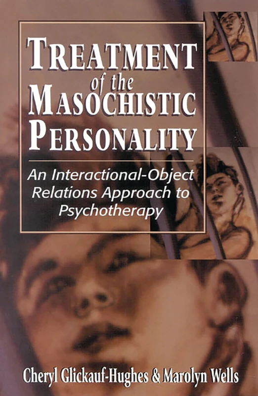 Treatment of the Masochistic Personality: An Interactional-object Relations Approach to Psychotherapy