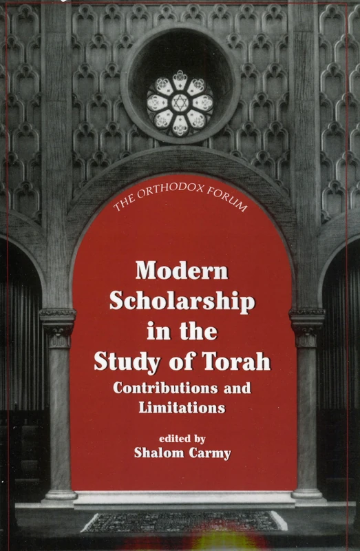Modern Scholarship in the Study of Torah (The Orthodox Forum Series): Contributions and Limitations