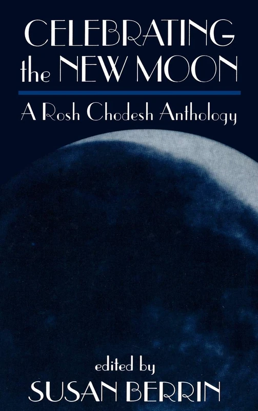 Celebrating the New Moon: A Rosh Chodesh Anthology