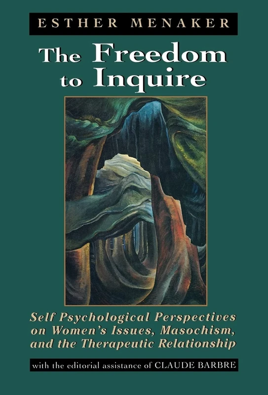 The Freedom to Inquire: Self Psychological Perspectives on Womens's Issues, Masochism and the Therapeutic Relationship - Image 1