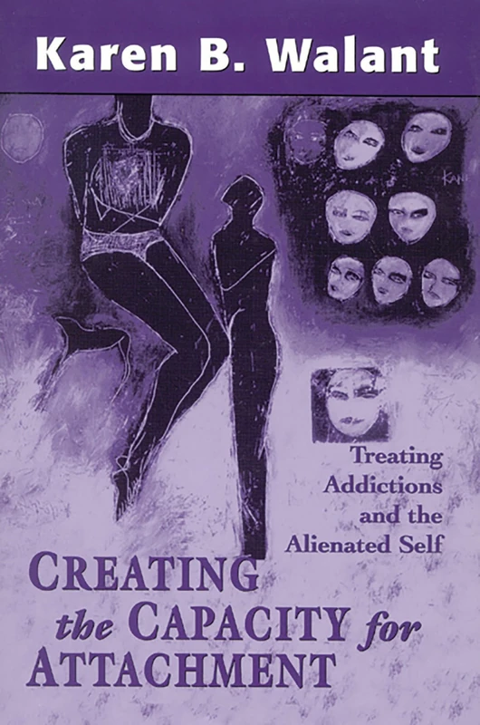 Creating the Capacity for Attachment: Treating Addictions and the Alienated Self