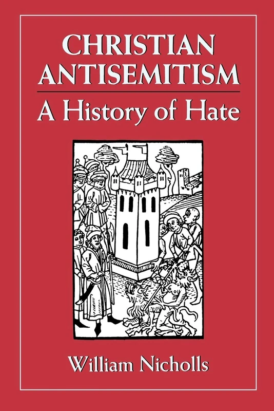 Christian Antisemitism: A History of Hate: A History of Hate