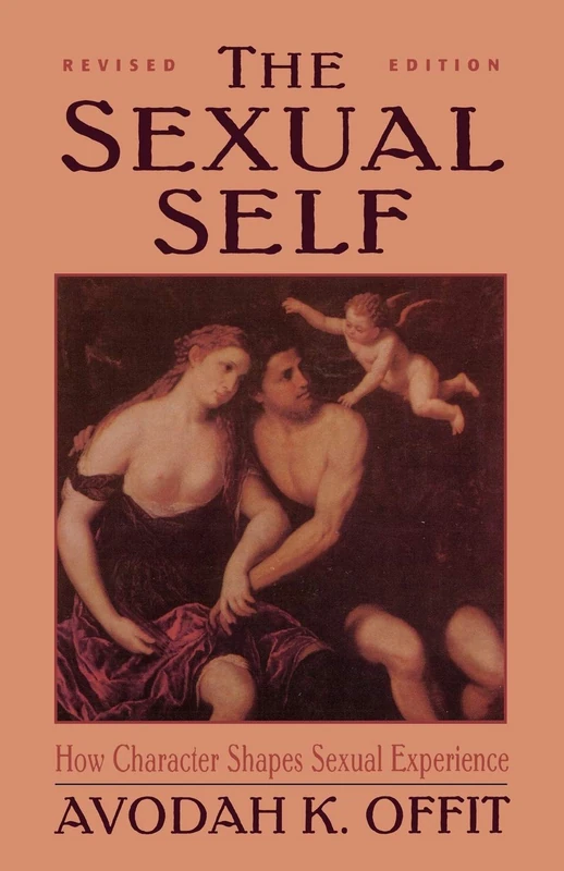 The Sexual Self: How Character Shapes Sexual Experience (The Master Work Series)