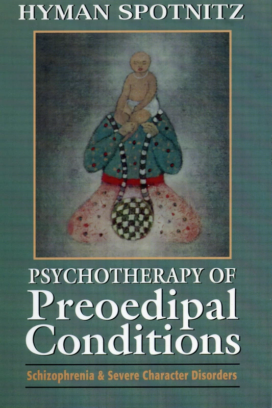 Psychotherapy of Preoedipal Conditions: Schizophrenia and Severe Character Disorders: Schizophrenia and Severe Character Disorders - Image 1