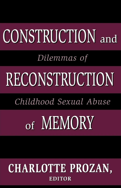 Construction and Reconstruction of Memory: Dilemmas of Childhood Sexual Abuse