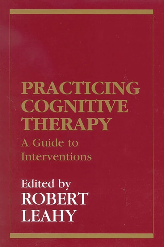 Practicing Cognitive Therapy: A Guide to Interventions (New Directions in Cognitive-Behavior Therapy)