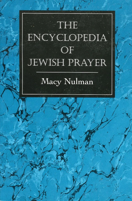 The Encyclopedia of Jewish Prayer: The Ashkenazic and Sephardic Rites: The Ashkenazic and Sephardic Rites