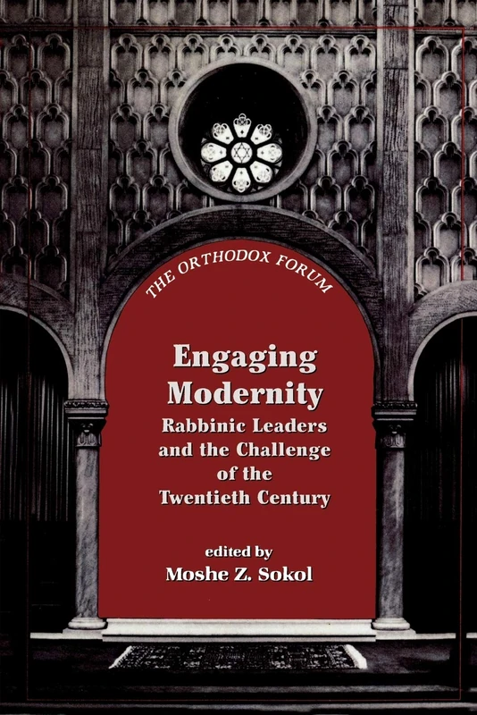 Engaging Modernity: Rabbinic Leaders and the Challenge of the Twentieth Century (The Orthodox Forum Series)