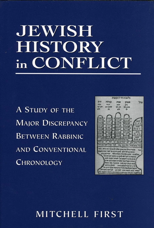 Jewish History in Conflict: A Study of the Major Discrepancy Between Rabbinic and Conventional Chronology