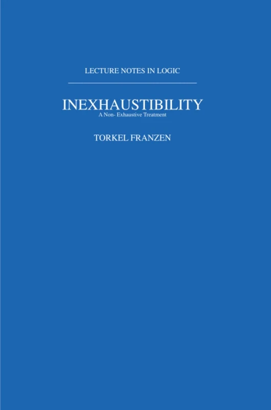 Inexhaustibility: A Non-Exhaustive Treatment: Lecture Notes in Logic 16 - Image 1
