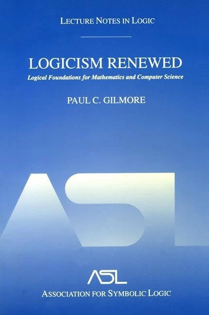 Logicism Renewed: Logical Foundations for Mathematics and Computer Science, Lecture Notes in Logic 23