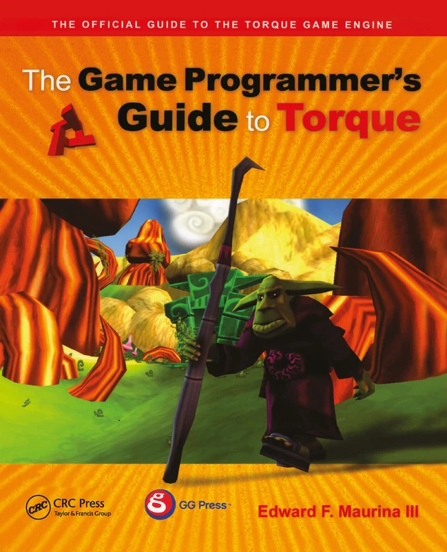 The Game Programmer's Guide to Torque: Under the Hood of the Torque Game Engine
