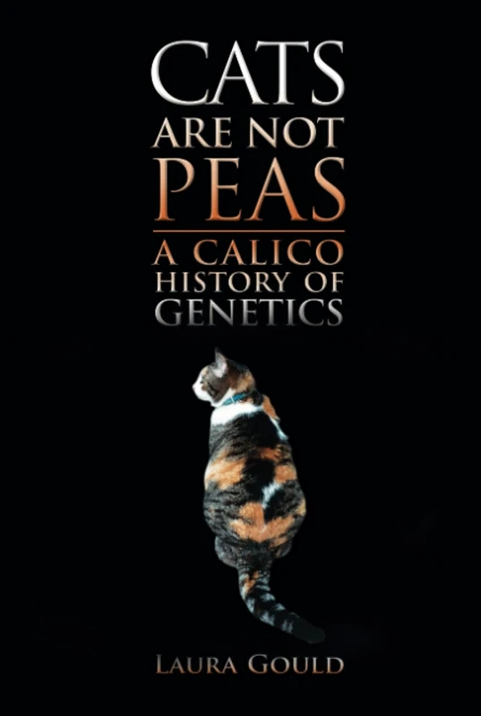 Cats Are Not Peas: A Calico History of Genetics, Second Edition