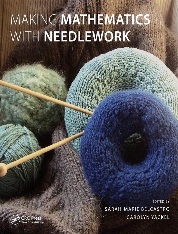 Making Mathematics with Needlework: Ten Papers and Ten Projects (AK Peters/CRC Recreational Mathematics Series)
