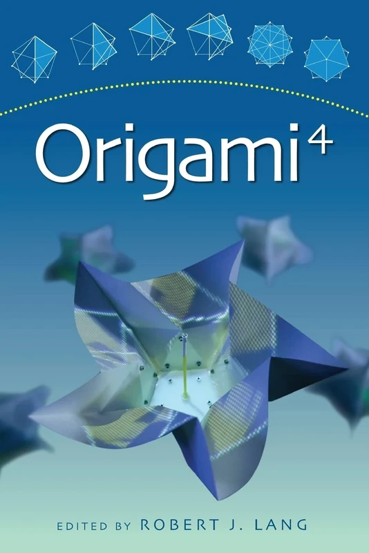 Origami 4: Fourth International Meeting of Origami Science, Mathematics, and Education: 04 (AK Peters/CRC Recreational Mathematics Series)