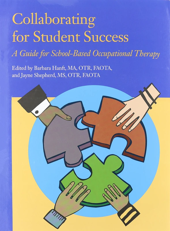 Collaborating for Student Success: A Guide for School-Based Occupational Therapists