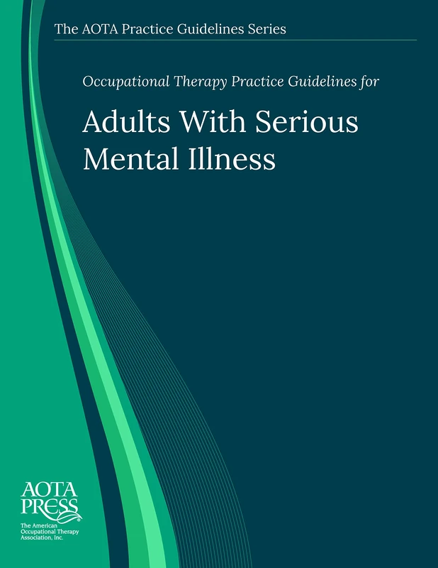 AOTA Practice Guidelines: Adults With Serious Mental Illness