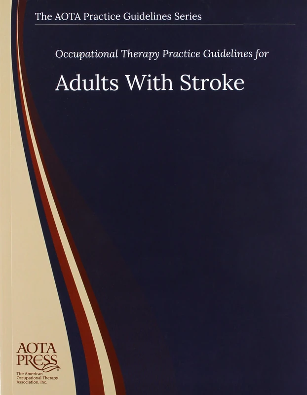 Occupational Therapy Practice Guidelines for Adults With Stroke (The AOTA Practice Guidelines Series)