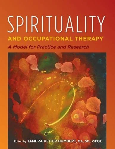 Spirituality and Occupational Therapy: A Model for Practice and Research