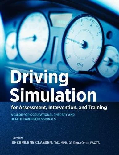 Driving Simulation for Assessment, Intervention, and Training: A Guide for Occupational Therapy and Health Care Professionals