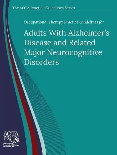 Occupational Therapy Practice Guidelines for Adults with Alzheimer's Disease and Related Neurocognitive Disorder (The AOTA Practice Guidelines Series)