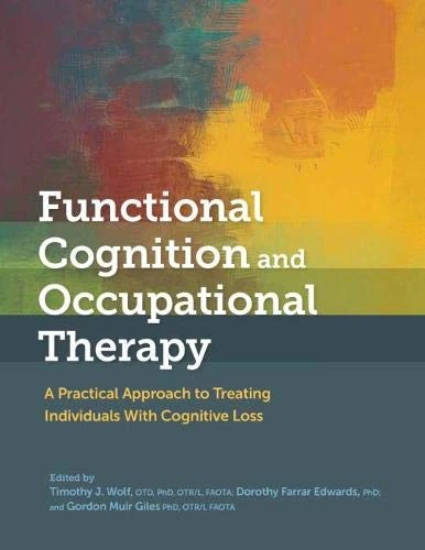 Functional Cognition and Occupational Therapy: A Practical Approach to Treating Individuals with Cognitive Loss